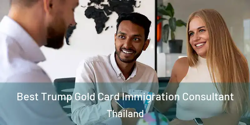  Best Trump Gold Card Immigration Consultant Thailand
