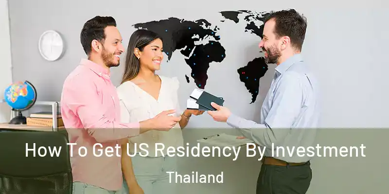  How To Get US Residency By Investment Thailand