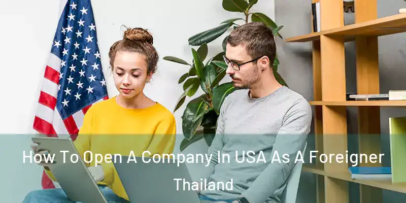  How To Open A Company In USA As A Foreigner Thailand