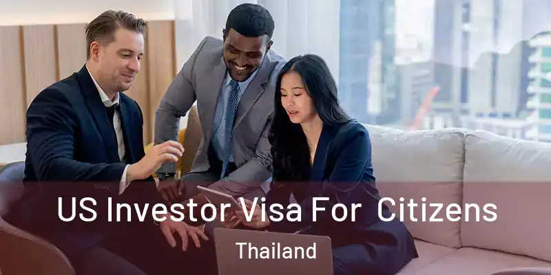  US Investor Visa For Citizens Thailand