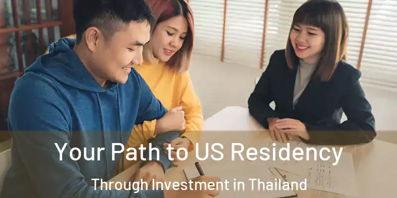  Your Path to US Residency Through Investment in Thailand